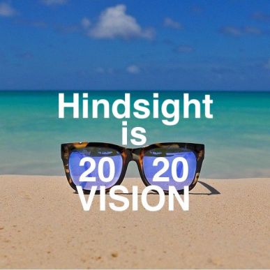 Hindsight is 2020 vision